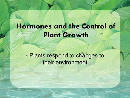 Hormones and the Control of Plant Growth