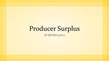 Producer Surplus Ap Micro 9/6/17.