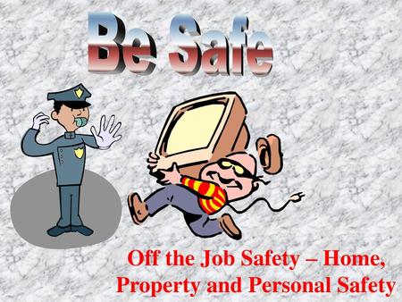 Off the Job Safety – Home, Property and Personal Safety