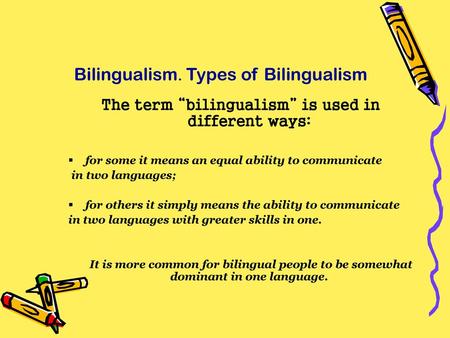 Bilingualism. Types of Bilingualism