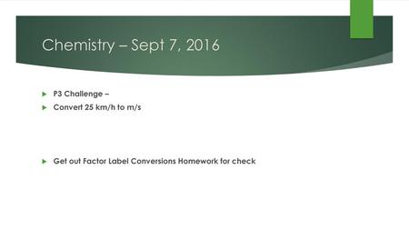 Chemistry – Sept 7, 2016 P3 Challenge – Convert 25 km/h to m/s