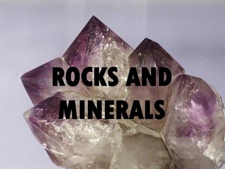 ROCKS AND MINERALS.