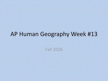 AP Human Geography Week #13