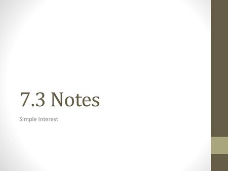 7.3 Notes Simple Interest.