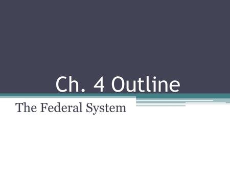 Ch. 4 Outline The Federal System.