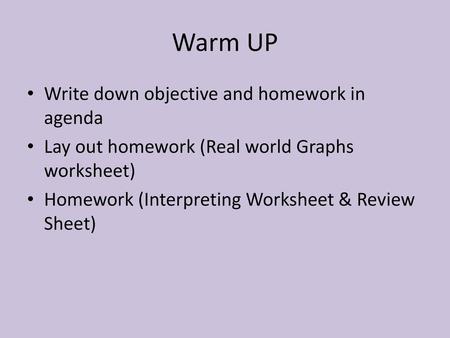 Warm UP Write down objective and homework in agenda