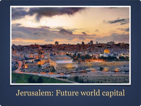 Jerusalem: Future world capital