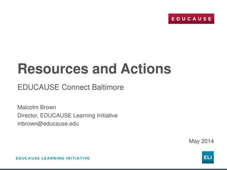 Resources and Actions EDUCAUSE Connect Baltimore Malcolm Brown