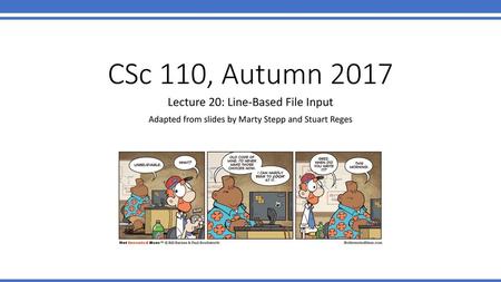 CSc 110, Autumn 2017 Lecture 20: Line-Based File Input