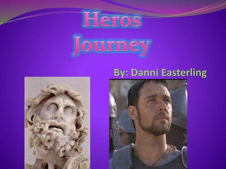 Heros Journey By: Danni Easterling.