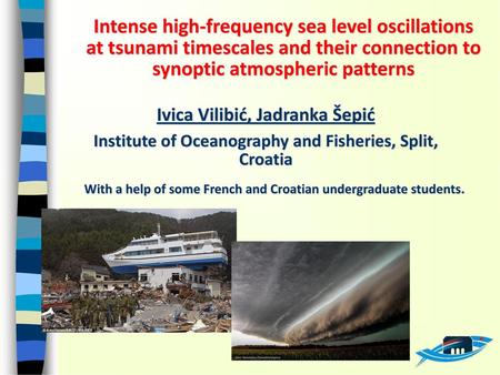 Intense high-frequency sea level oscillations at tsunami timescales and their connection to synoptic atmospheric patterns Ivica Vilibić, Jadranka Šepić.