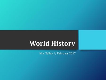 World History Mrs. Talley // February 2017.