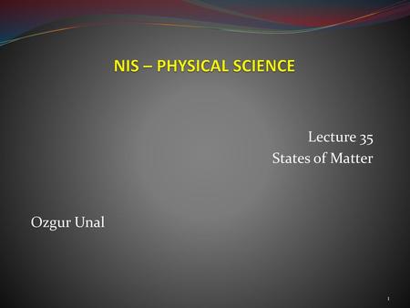 Lecture 35 States of Matter Ozgur Unal