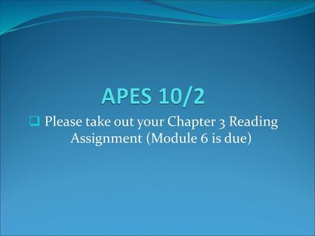 Please take out your Chapter 3 Reading Assignment (Module 6 is due)