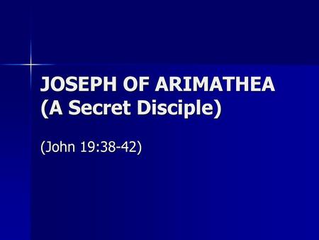 JOSEPH OF ARIMATHEA (A Secret Disciple)