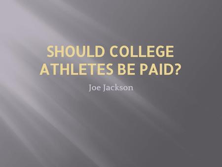 SHOULD COLLEGE ATHLETES BE PAID?