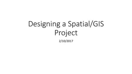 Designing a Spatial/GIS Project