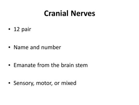 Cranial Nerves • 12 pair • Name and number