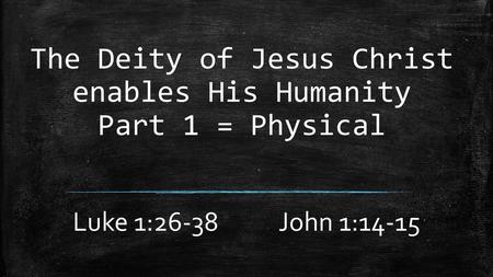 The Deity of Jesus Christ enables His Humanity Part 1 = Physical