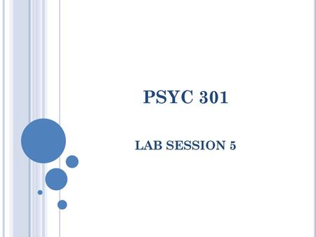 PSYC 301 LAB SESSION 5.