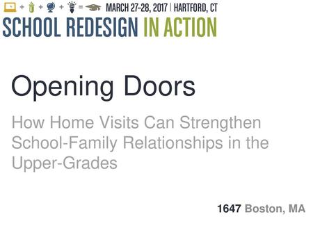 Opening Doors How Home Visits Can Strengthen School-Family Relationships in the Upper-Grades 1647 Boston, MA.