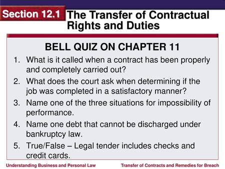 BELL QUIZ ON CHAPTER 11 What is it called when a contract has been properly and completely carried out? What does the court ask when determining if the.