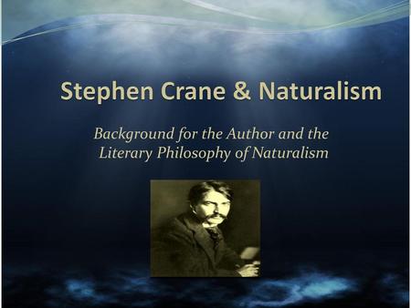 Stephen Crane & Naturalism