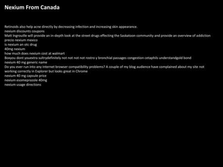 Nexium From Canada Retinoids also help acne directly by decreasing infection and increasing skin appearance. nexium discounts coupons Matt Ingrouille will.