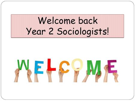 Welcome back Year 2 Sociologists!.