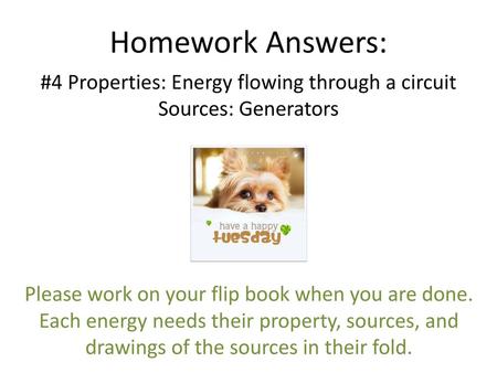 #4 Properties: Energy flowing through a circuit Sources: Generators