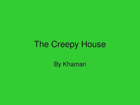 The Creepy House By Khamari.