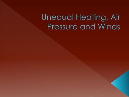 Unequal Heating, Air Pressure and Winds