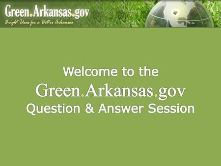 Welcome to the Green.Arkansas.gov Question & Answer Session