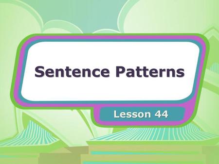 Sentence Patterns Lesson 44.