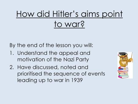 How did Hitler’s aims point to war?