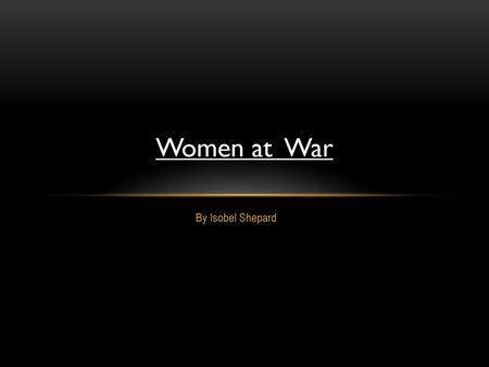 Women at War By Isobel Shepard.