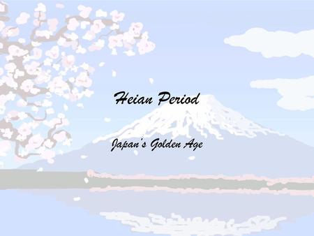 Heian Period Japan’s Golden Age.