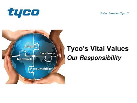 Tyco’s Vital Values Our Responsibility 5/28/2018 Welcome