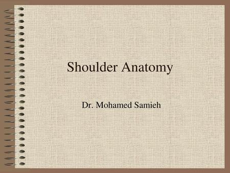 Shoulder Anatomy Dr. Mohamed Samieh.