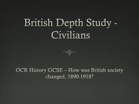 British Depth Study - Civilians