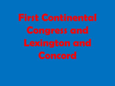 First Continental Congress and Lexington and Concord