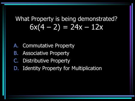 What Property is being demonstrated? 6x(4 – 2) = 24x – 12x