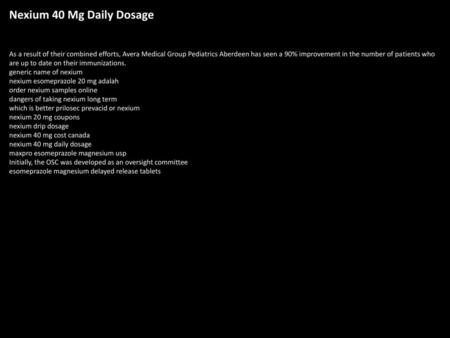 Nexium 40 Mg Daily Dosage As a result of their combined efforts, Avera Medical Group Pediatrics Aberdeen has seen a 90% improvement in the number of patients.