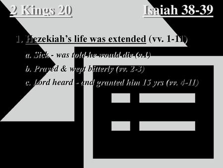 2 Kings 20 Isaiah Hezekiah’s life was extended (vv. 1-11)