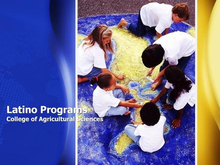 Latino Programs College of Agricultural Sciences