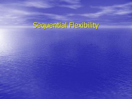 Sequential Flexibility