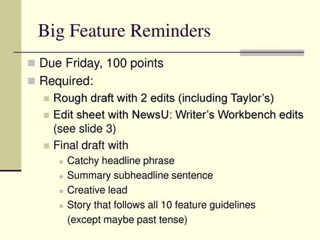 Big Feature Reminders Due Friday, 100 points Required: