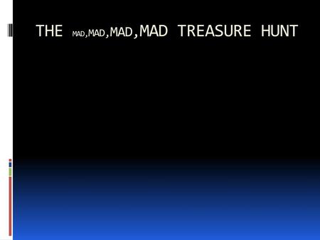 THE MAD,MAD,MAD,MAD TREASURE HUNT