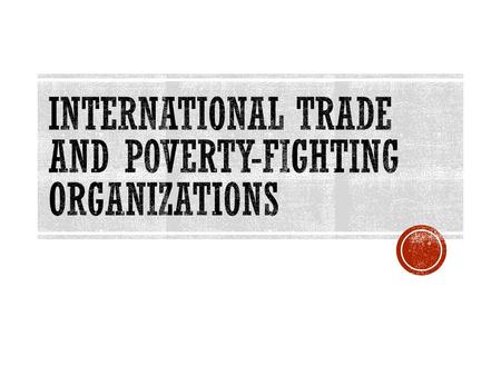 International trade and poverty-fighting organizations