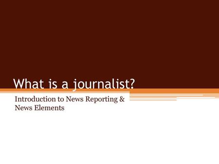 Introduction to News Reporting & News Elements